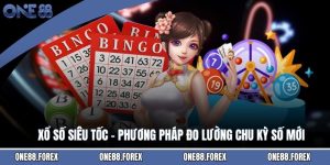 Xổ Số Siêu Tốc - Phương Pháp Đo Lường Chu Kỳ Số Mới